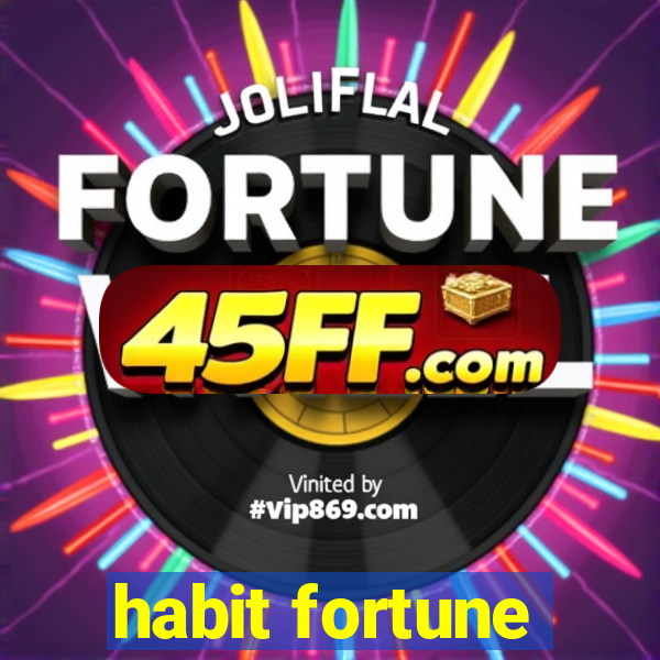 habit fortune